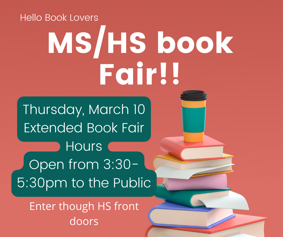 Book Fair at the MS/HS library will have extended hours on Thursday, March 10! The book fair will run until 5:30pm. Open to the public. Please enter through the high school front entrance. Thank you! 