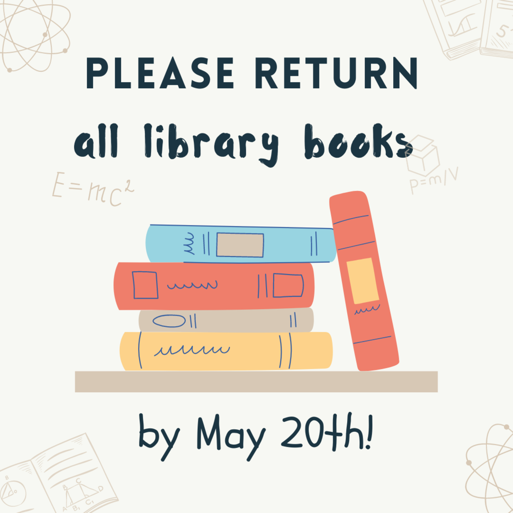All library books are due May 20th! 