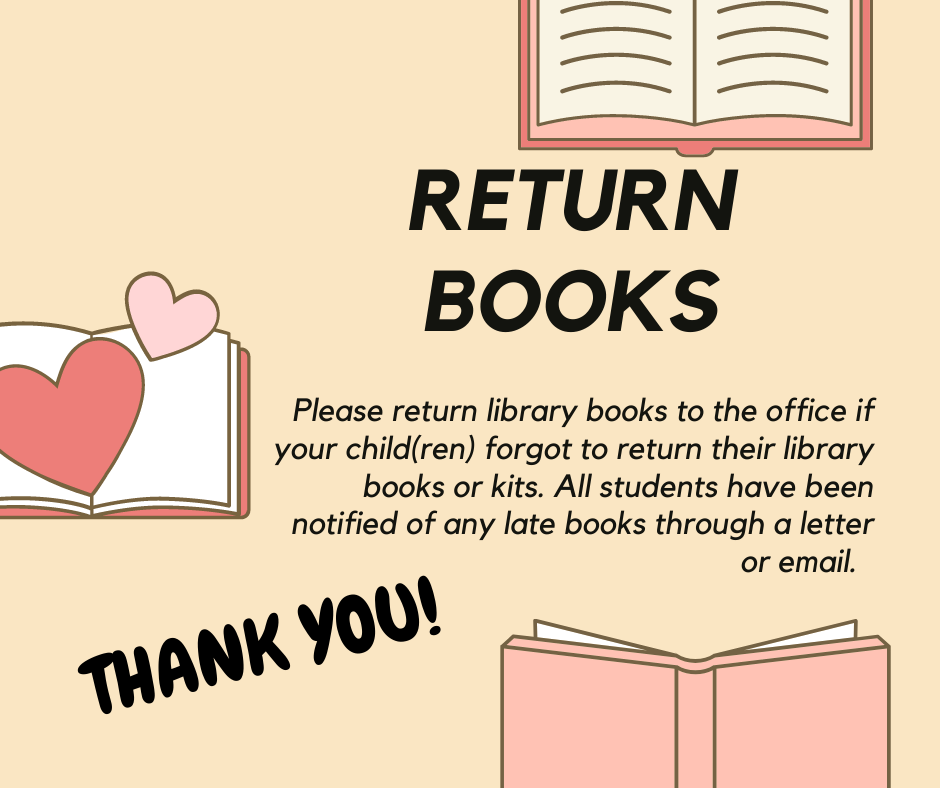 Please return library books to the office if your child(ren) forgot to return their library books or kits. All students have been notified of any late books through a letter or email.