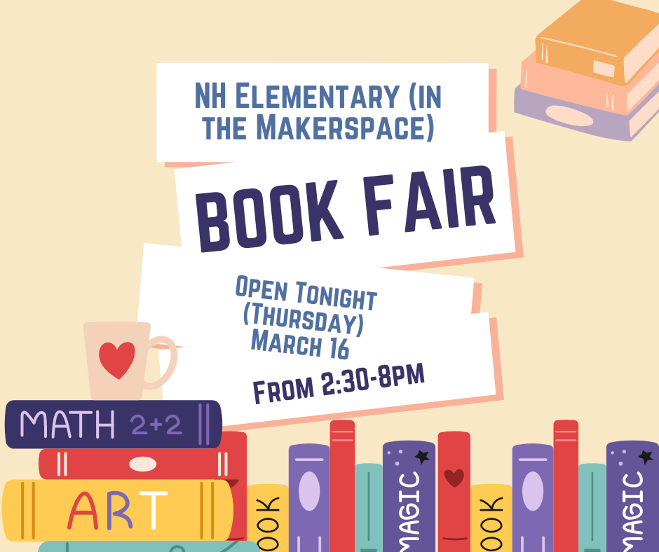 The elementary book fair will be open tonight (March 16) from 2:30-8pm in the elementary makerspace.  The book fair has books from birth to 8th grade.  Hope to see you tonight! 